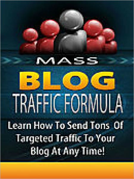 Mass Blog Traffic Formula - How To Get Tons Of Targeted Traffic To Your Blog At Any Time!