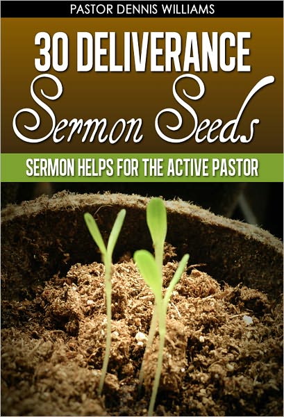 30 Deliverance Sermon Seeds -Sermon Helps for the Active Pastor