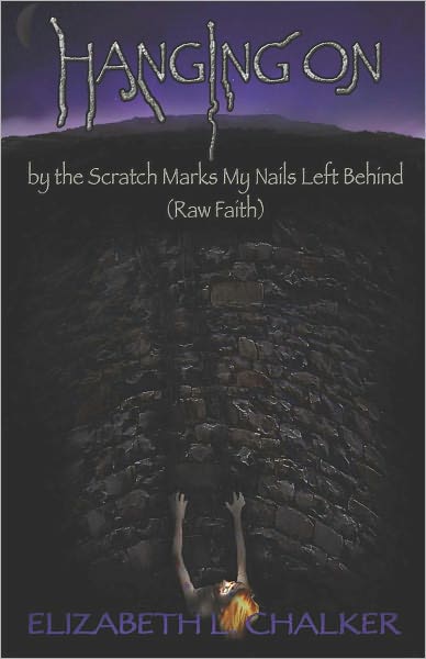 Hanging On by the Scratch Marks My Nails Left Behind (Raw Faith)