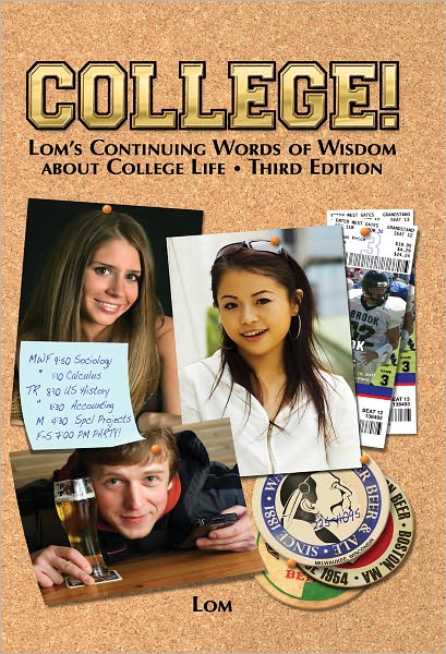 COLLEGE! Lom's Continuing Words of Wisdom about College Life