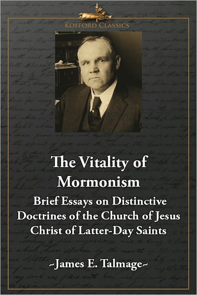 The Vitality of Mormonism: Brief Essays on Distinctive Doctrines of the Church of Jesus Christ of Latter-Day Saints