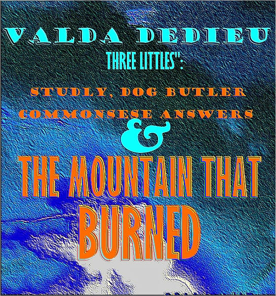 The Three Littles': Studly, the Dog Butler; Commonsense Answers to Stupid Comments & Mountain that Burned: Bible Verses that Inspire, Mystify and Terrify