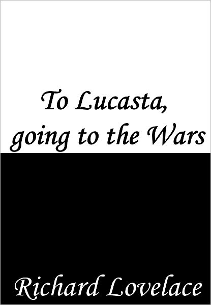 To Lucasta, going to the Wars