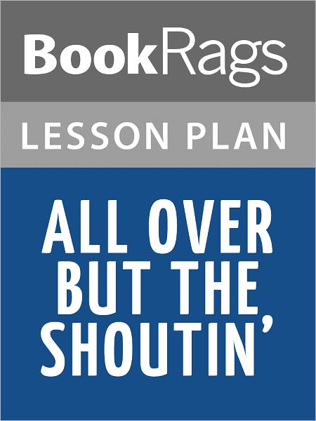 All Over but the Shoutin Lesson Plans