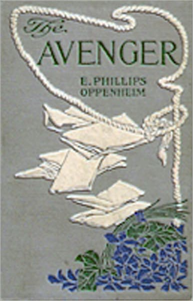 The Avenger: A Pulp/Thriller Classic By E. Phillips Oppenheim! AAA+++