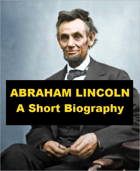 Abraham Lincoln - A Short Biography