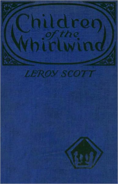 Children of the Whirlwind: A Fiction and Literature, Thriller Classic By Leroy Scott! AAA+++
