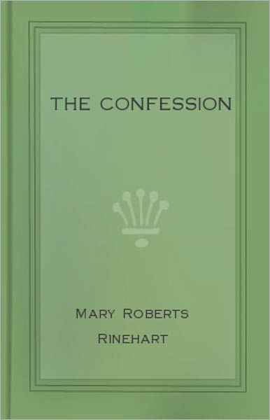The Confession: A Thriller Classic By Mary Roberts Rinehart! AAA+++