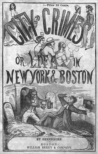 City Crimes or Life in New York and Boston: A Fiction and Literature, Thriller Classic By Greenhorn! AAA+++