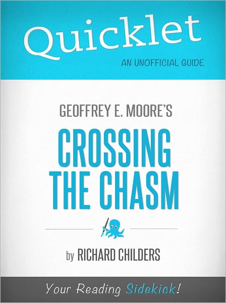 Quicklet on Geoffrey A. Moore's Crossing the Chasm: Marketing and Selling High Tech Products to Mainstream Customers