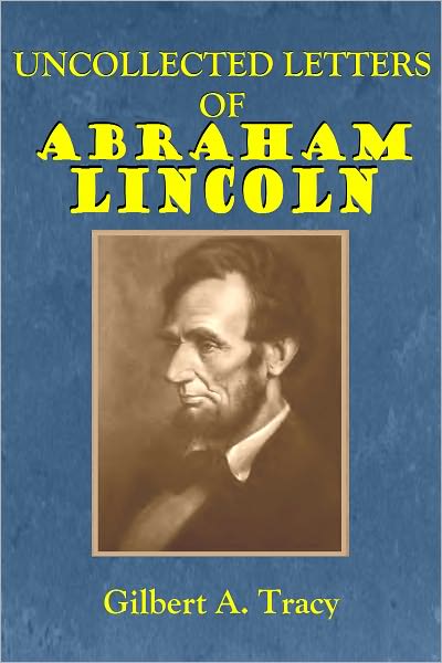 UNCOLLECTED LETTERS OF ABRAHAM LINCOLN (Illustrated)