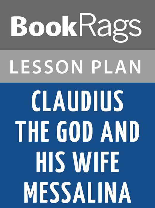 Claudius the God and His Wife Messalina by Robert Graves Lesson Plans