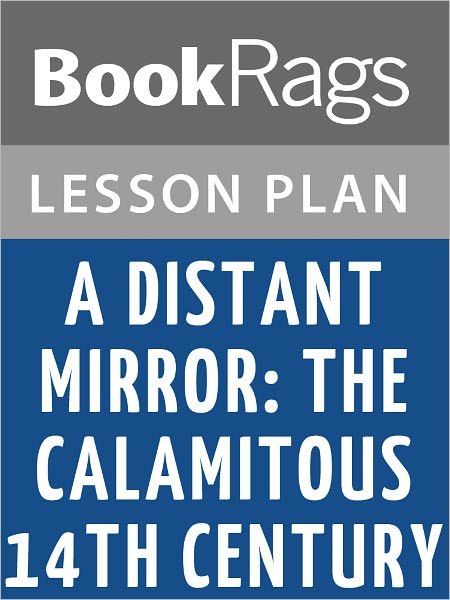 A Distant Mirror: The Calamitous 14th Century by Barbara Tuchman Lesson Plans