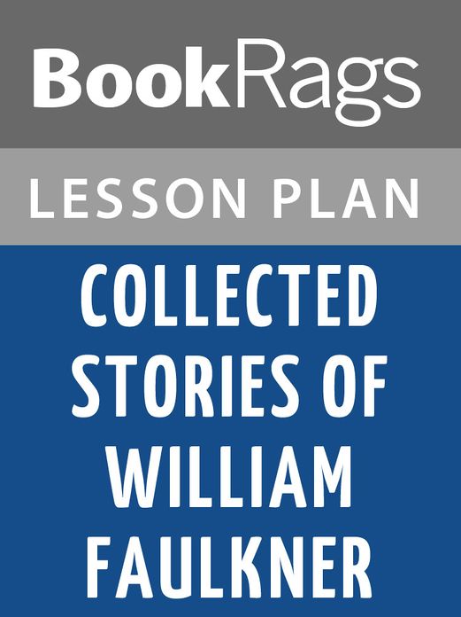 Collected Stories of William Faulkner by William Faulkner Lesson Plans