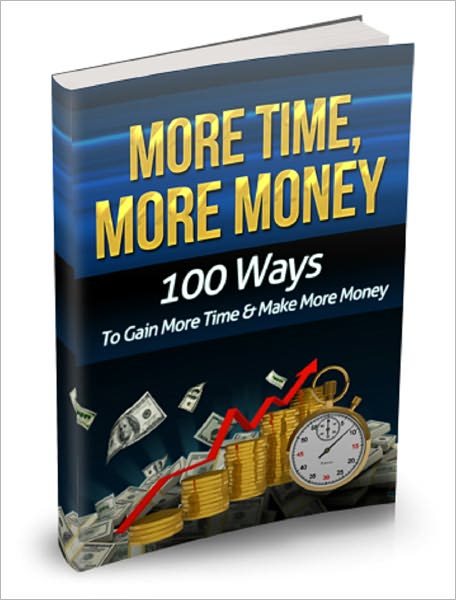 More Time More Money - 100 ways to gain more time, and make more money