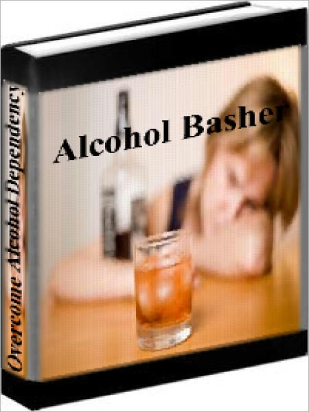 Alcohol Basher - How To Overcome Alcohol Dependency And Remain Alcohol Free