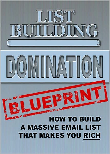 List Building Domination Blueprint: How To Build A massive Email List That Makes to Rich! (Brand New) AAA+++