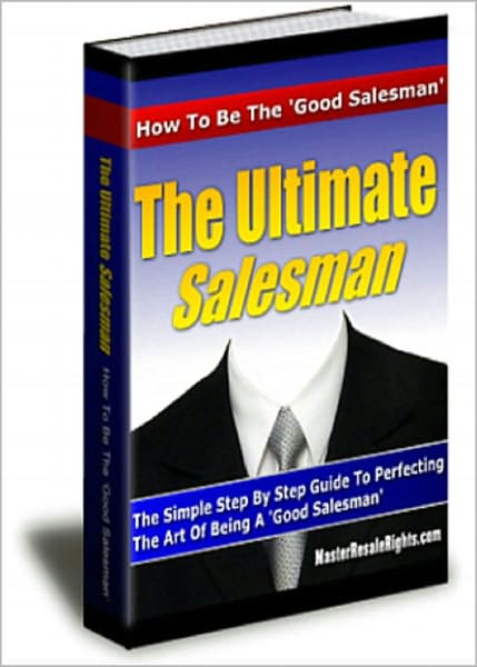 The Ultimate Salesman: "Discover With This Step By Step Guide How To Perfect The Art of Being A Good Salesman!" AAA+++