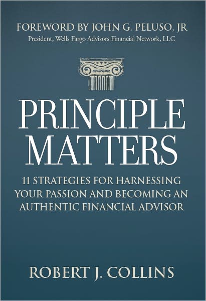 Principle Matters: 11 Strategies for Harnessing your Passion and Becoming an Authentic Financial Advisor