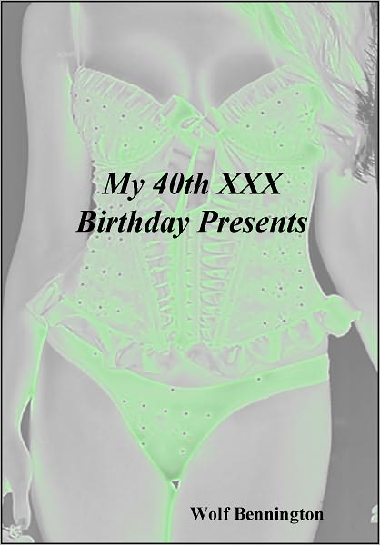 My 40th XXX Birthday Presents