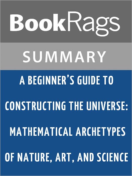 A Beginner’s Guide to Constructing the Universe by Michael S. Schneider l Summary & Study Guide