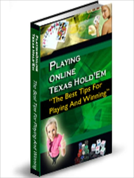 Playing Online Texas Hold'em - The Best Tips For Playing And Winning