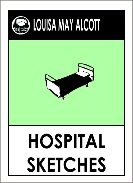 Louisa May Alcott HOSPITAL SKETCHES by Louisa May Alcott (Original Classic Editions) Louisa May Alcott Books, Alcott, Louisa May