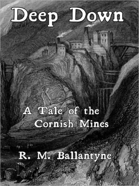 Deep Down, a Tale of the Cornish Mines
