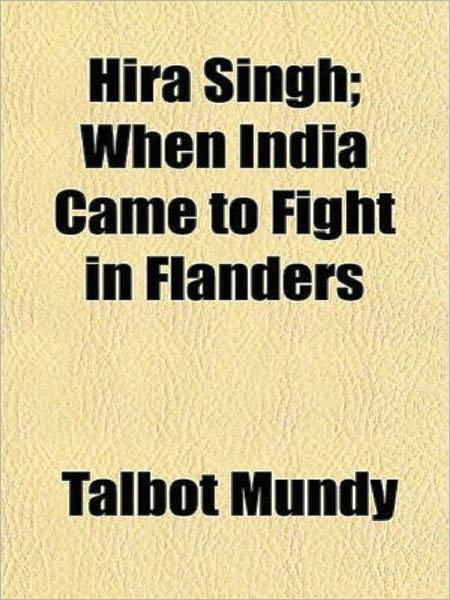 HIRA SINGH_ WHEN INDIA CAME TO FIGHT IN FLANDERS