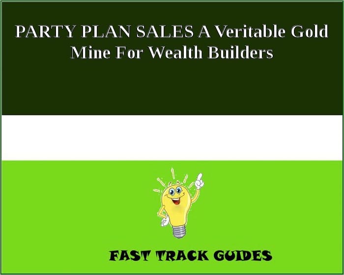PARTY PLAN SALES A Veritable Gold Mine For Wealth Builders