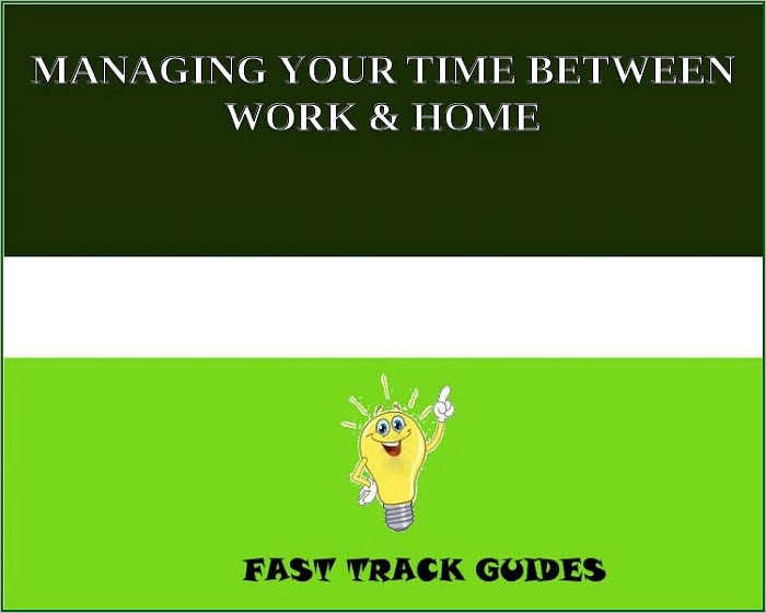 MANAGING YOUR TIME BETWEEN WORK & HOME