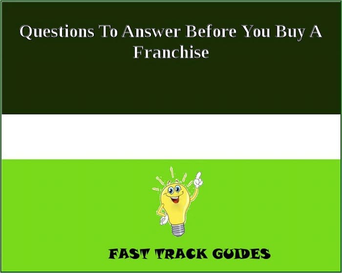 Questions To Answer Before You Buy A Franchise