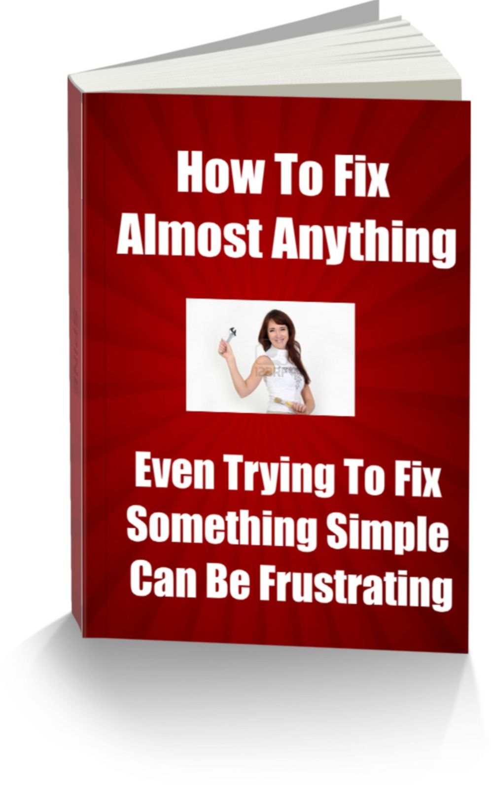 How To Fix Almost Anything-Even Trying To Fix Something Simple Can Be Frustrating