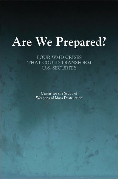 Are We Prepared?: Four WMD Crises That Could Transform U.S. Security