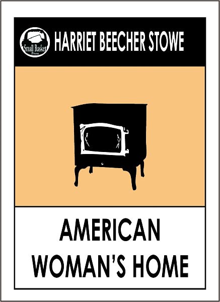 Harriet Beecher Stowe AMERICAN WOMAN'S HOME