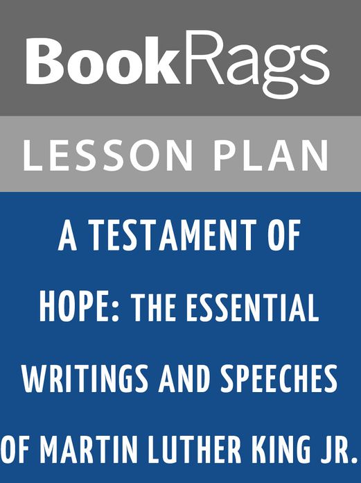 A Testament of Hope: The Essential Writings and Speeches of Martin Luther King, Jr by Martin Luther King, Jr. Lesson Plans