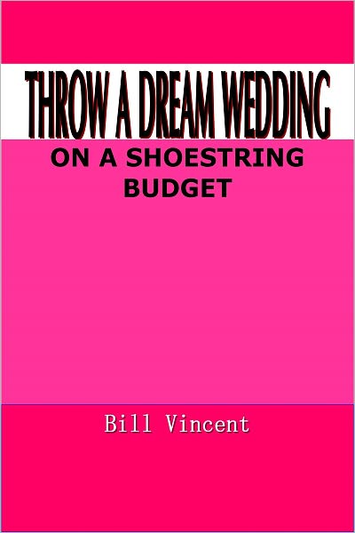 THROW A DREAM WEDDING ON A SHOESTRING BUDGET