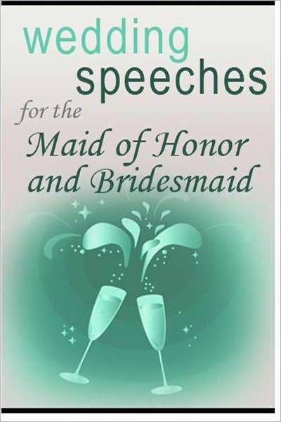 Weddding Speeches for the Maid of Honor and Bridesmaid