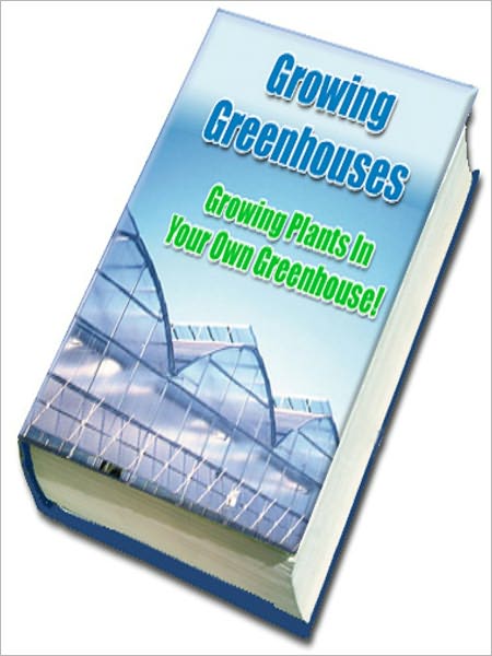 Growing Greenhouses - Growing Plants In Your Own Greenhouse
