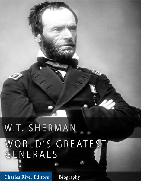 The World’s Greatest Generals: The Life and Career of William Tecumseh Sherman