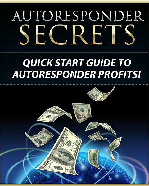 Autoresponder Secrets: Quick Start Guide To Autoresponder Profits