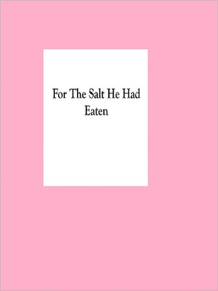 For The Salt He Had Eaten