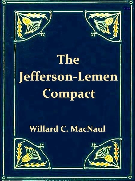 The Jefferson-Lemen Compact, The Relations of Thomas Jefferson and James Lemen in the Exclusion of Slavery from Illinois and the Northwest Territory with Related Documents 1781-1818