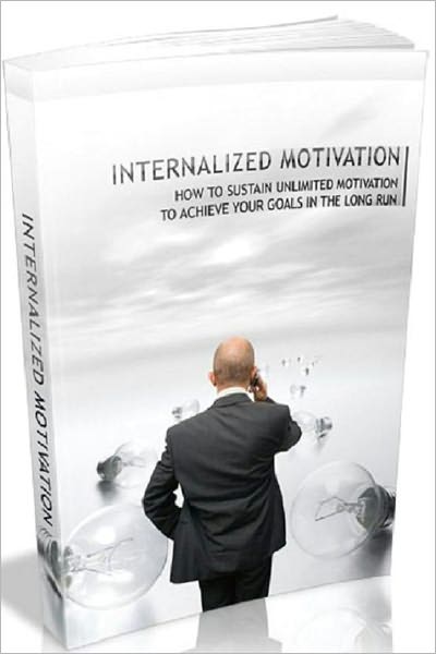 Best Inspiration & Personal Growth eBook - Internalized Motivation - You Can Have Better Success In Business And Life If You Discover Internalized Motivation!