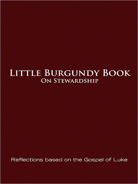 Little Burgundy Book on Stewardship: Reflections Based on the Gospel of Luke