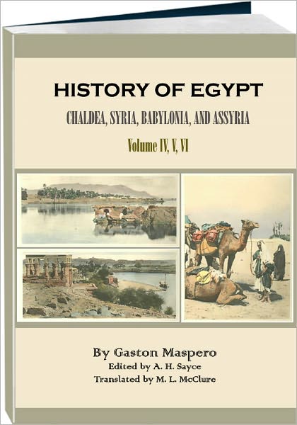 History of Egypt, Chald&aelig;a, Syria, Babylonia, and Assyria - Volume 4, 5, 6 (Illustrated, Annotated)