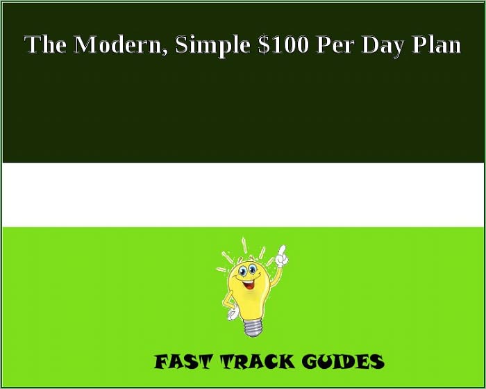 The Modern, Simple $100 Per Day Plan