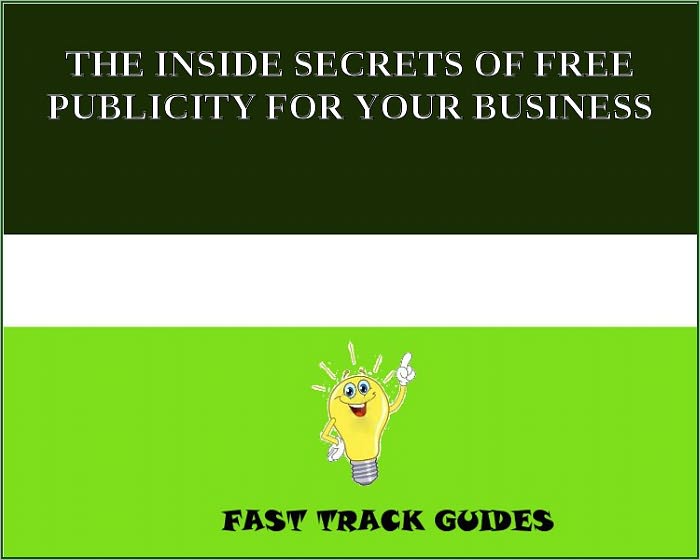 THE INSIDE SECRETS OF FREE PUBLICITY FOR YOUR BUSINESS