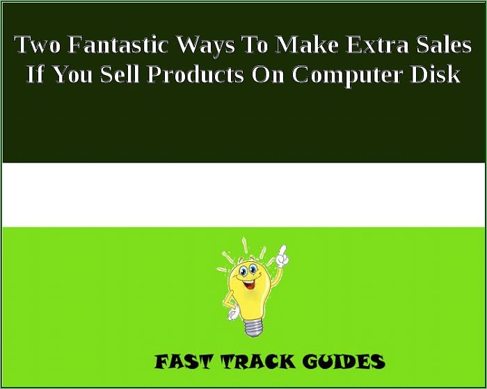 Two Fantastic Ways To Make Extra Sales If You Sell Products On Computer Disk