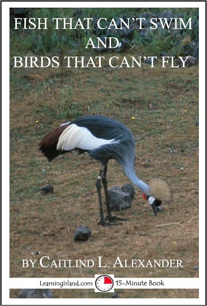 Fish That Can't Swim and Birds That Can't Fly: A 15-Minute Book